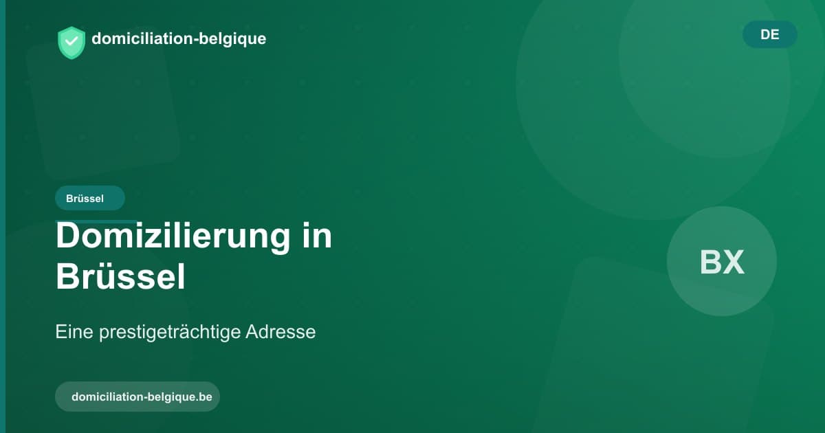 Ihr Unternehmen in Brüssel domizilieren: der Vorteil einer prestigeträchtigen Adresse