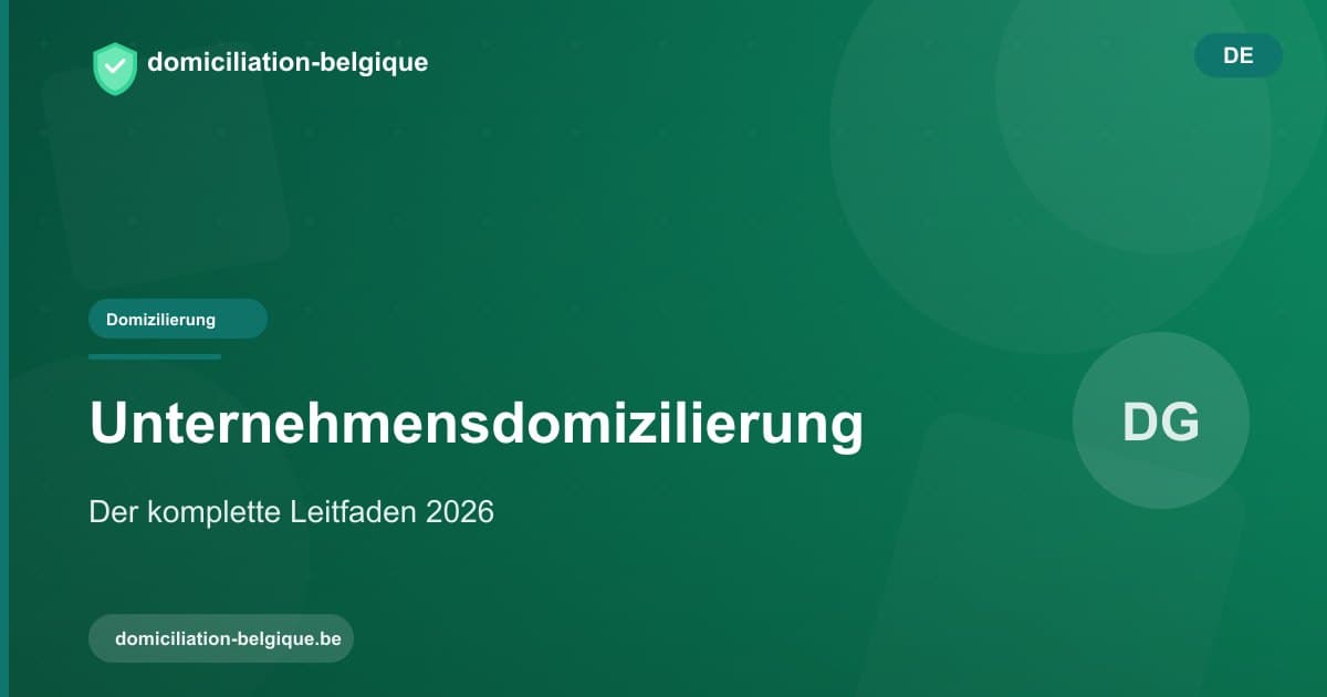 Unternehmensdomizilierung in Belgien: der komplette Leitfaden 2026