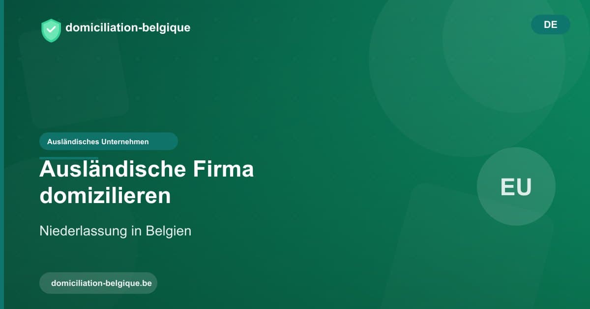 Ein ausländisches Unternehmen in Belgien domizilieren: eine Anleitung