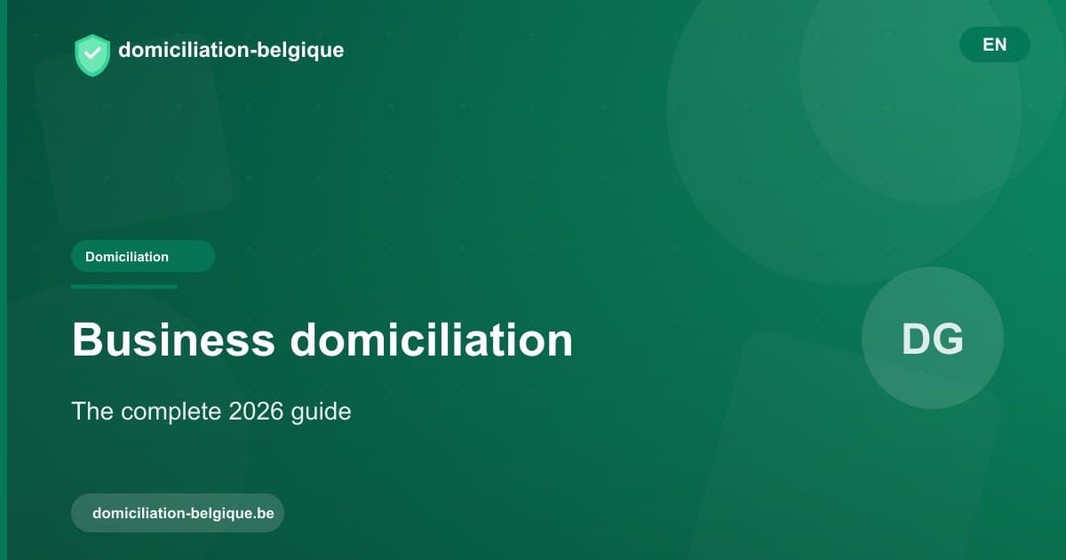 Business domiciliation in Belgium: the complete 2026 guide