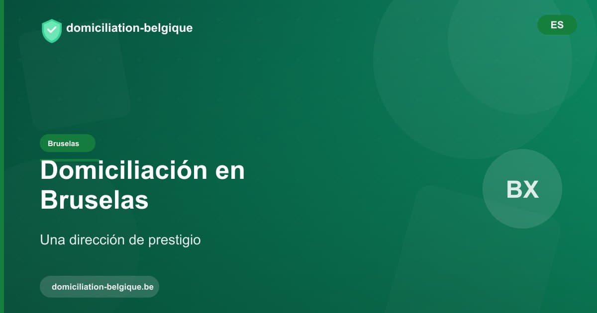 Domiciliar su empresa en Bruselas: la ventaja de una dirección de prestigio