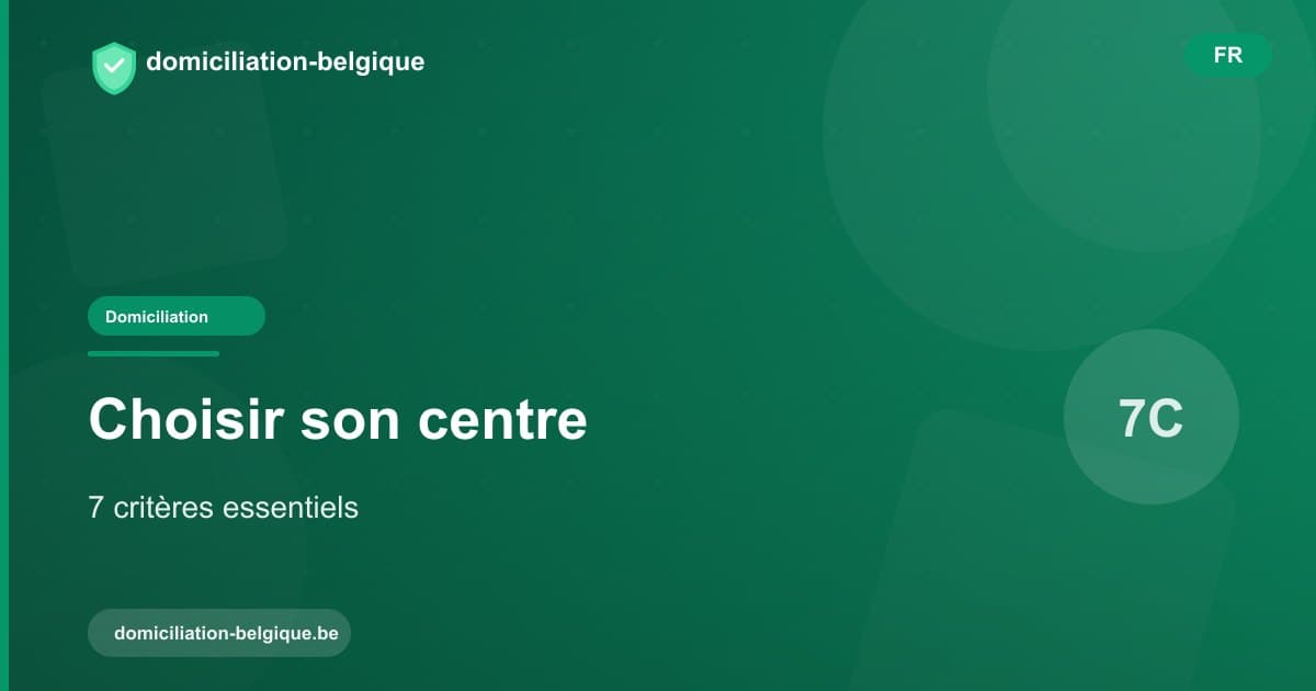 Comment choisir son centre de domiciliation : 7 critères essentiels