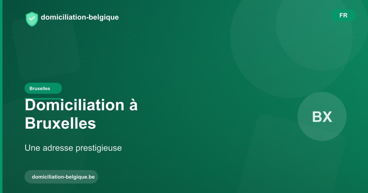 Domicilier son entreprise à Bruxelles : l'atout d'une adresse prestigieuse
